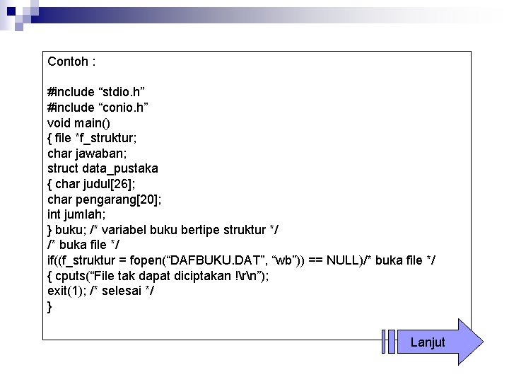 Contoh : #include “stdio. h” #include “conio. h” void main() { file *f_struktur; char