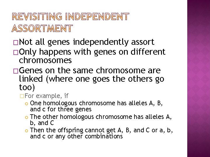 �Not all genes independently assort �Only happens with genes on different chromosomes �Genes on