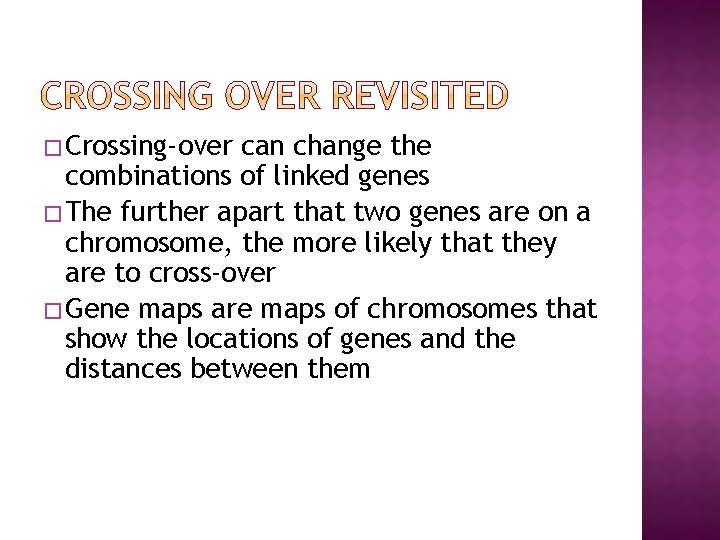 � Crossing-over can change the combinations of linked genes � The further apart that