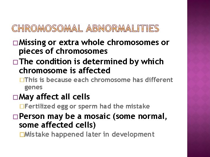 � Missing or extra whole chromosomes or pieces of chromosomes � The condition is