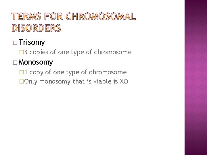 � Trisomy � 3 copies of one type of chromosome � Monosomy � 1