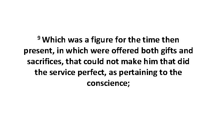 9 Which was a figure for the time then present, in which were offered