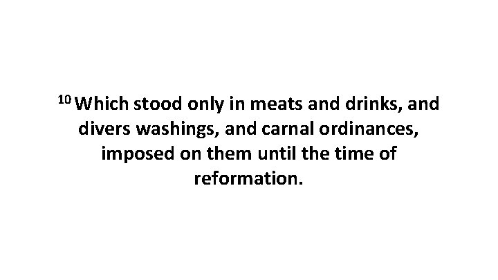 10 Which stood only in meats and drinks, and divers washings, and carnal ordinances,