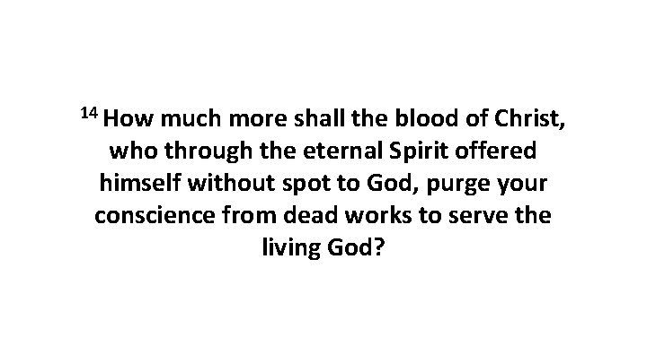 14 How much more shall the blood of Christ, who through the eternal Spirit