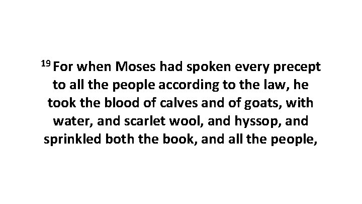 19 For when Moses had spoken every precept to all the people according to