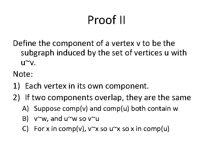 Proof II Define the component of a vertex v to be the subgraph induced Proof II Define the component of a vertex v to be the subgraph induced