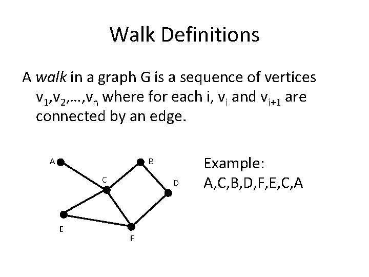 Walk Definitions A walk in a graph G is a sequence of vertices v Walk Definitions A walk in a graph G is a sequence of vertices v