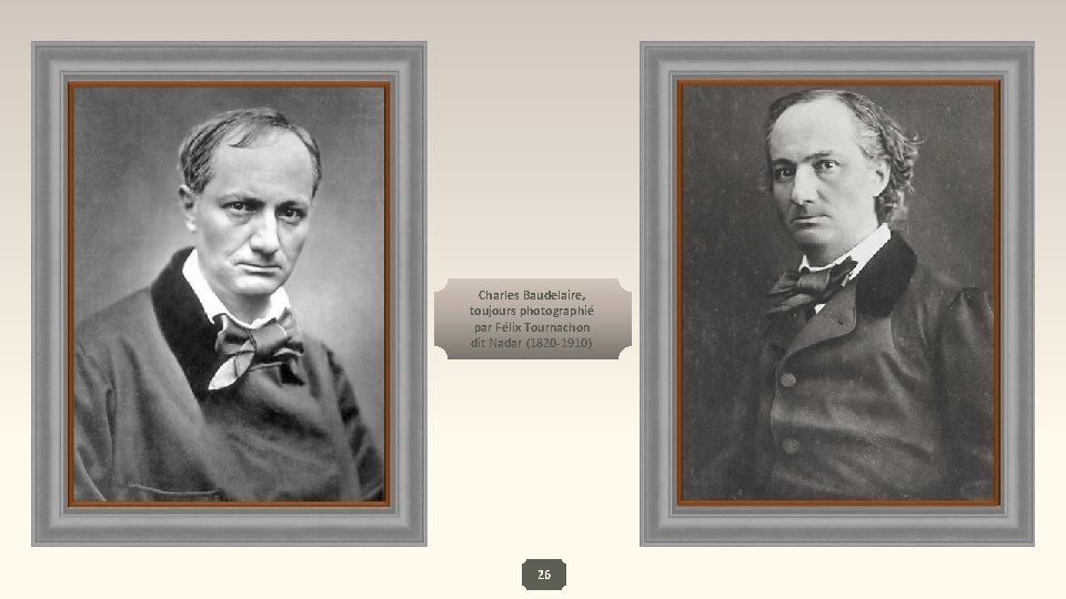 Charles Baudelaire, toujours photographié par Félix Tournachon dit Nadar (1820 -1910) 26 