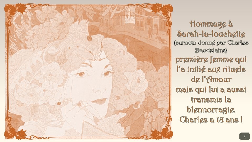 Hommage à Sarah-la-louchette (surnom donné par Charles Baudelaire) première femme qui l’a initié aux