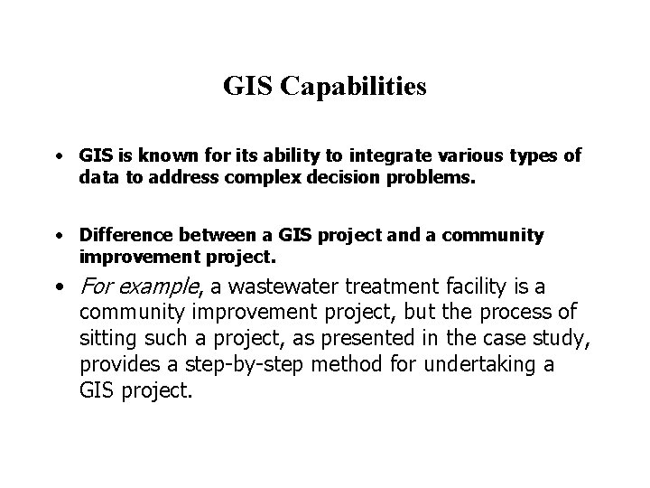 GIS Capabilities • GIS is known for its ability to integrate various types of