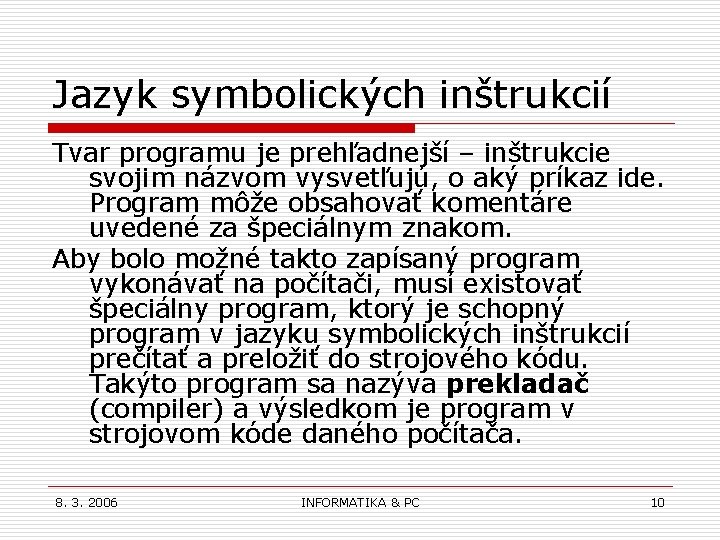 Jazyk symbolických inštrukcií Tvar programu je prehľadnejší – inštrukcie svojim názvom vysvetľujú, o aký