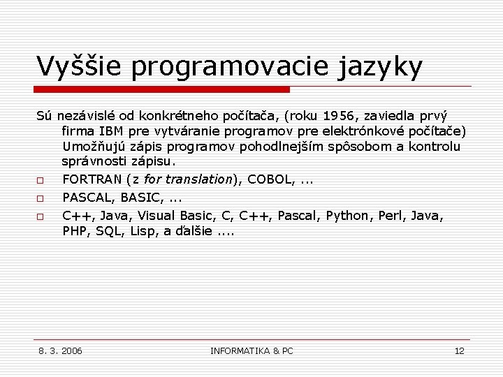 Vyššie programovacie jazyky Sú nezávislé od konkrétneho počítača, (roku 1956, zaviedla prvý firma IBM