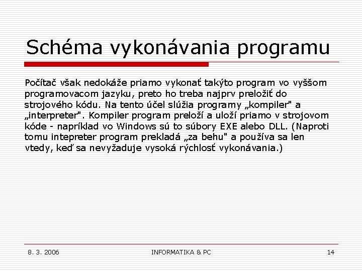 Schéma vykonávania programu Počítač však nedokáže priamo vykonať takýto program vo vyššom programovacom jazyku,