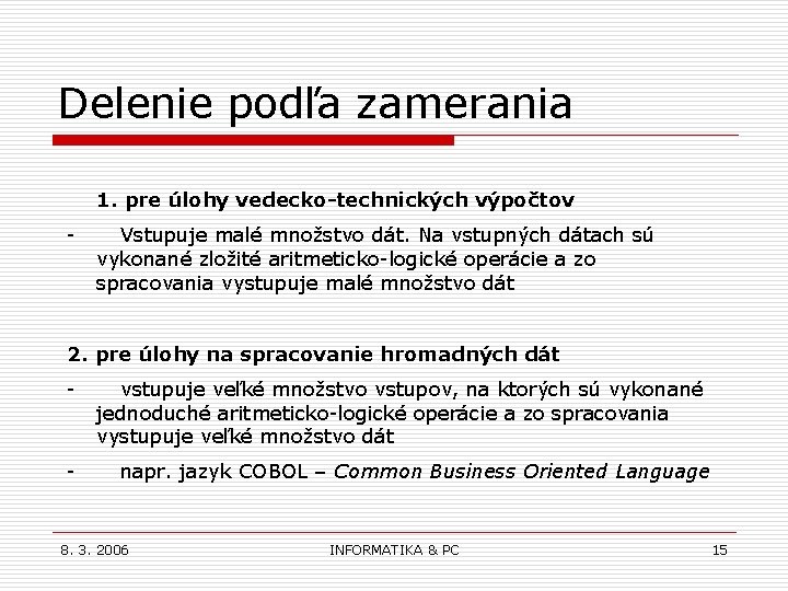 Delenie podľa zamerania 1. pre úlohy vedecko-technických výpočtov - Vstupuje malé množstvo dát. Na