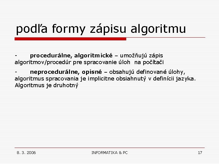 podľa formy zápisu algoritmu - procedurálne, algoritmické – umožňujú zápis algoritmov/procedúr pre spracovanie úloh