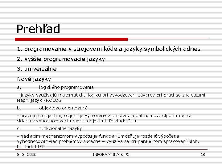 Prehľad 1. programovanie v strojovom kóde a jazyky symbolických adries 2. vyššie programovacie jazyky