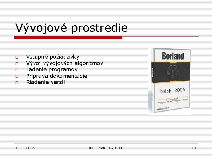 Vývojové prostredie o o o Vstupné požiadavky Vývoj vývojových algoritmov Ladenie programov Príprava dokumentácie