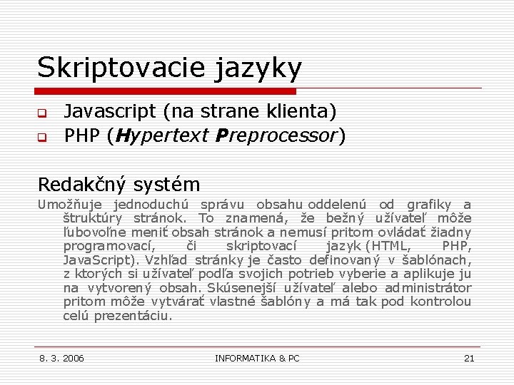 Skriptovacie jazyky q q Javascript (na strane klienta) PHP (Hypertext Preprocessor) Redakčný systém Umožňuje