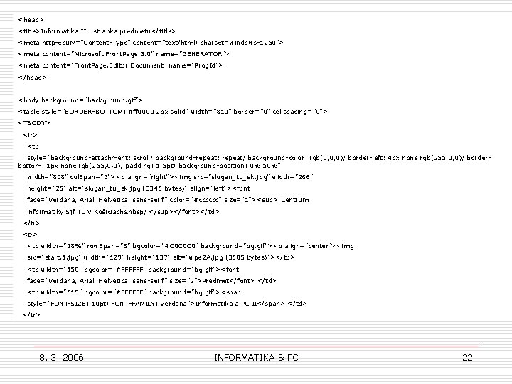 <head> <title>Informatika II - stránka predmetu</title> <meta http-equiv="Content-Type" content="text/html; charset=windows-1250"> <meta content="Microsoft Front. Page