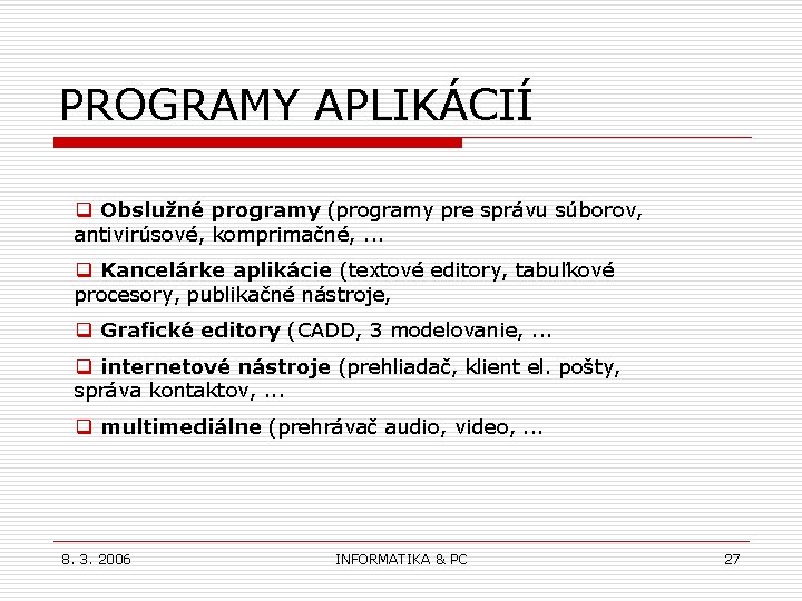 PROGRAMY APLIKÁCIÍ q Obslužné programy (programy pre správu súborov, antivirúsové, komprimačné, . . .