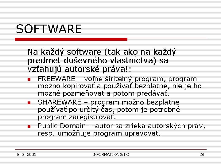 SOFTWARE Na každý software (tak ako na každý predmet duševného vlastníctva) sa vzťahujú autorské