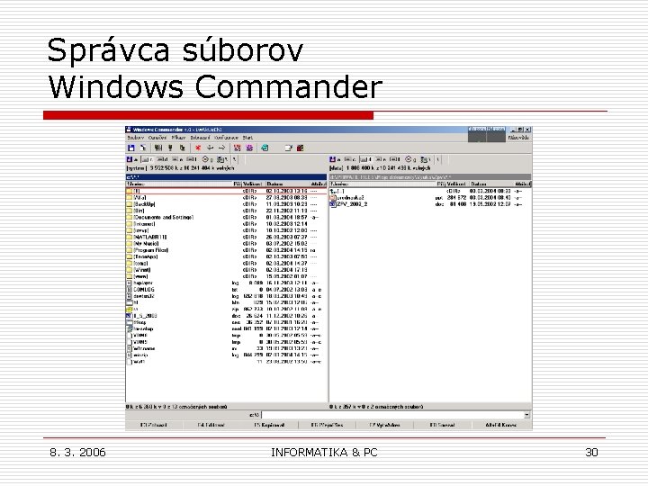 Správca súborov Windows Commander 8. 3. 2006 INFORMATIKA & PC 30 