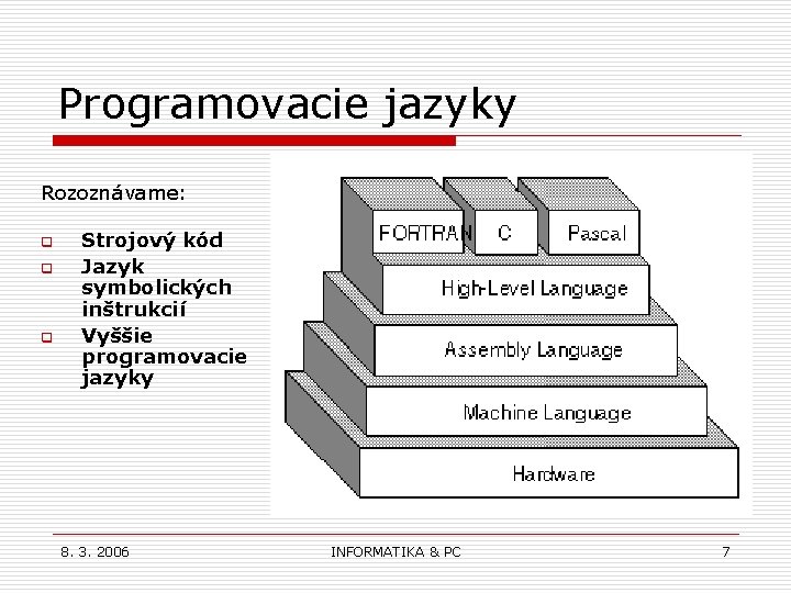 Programovacie jazyky Rozoznávame: q Strojový kód q Jazyk symbolických inštrukcií q Vyššie programovacie jazyky