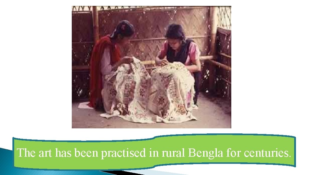 The art has been practised in rural Bengla for centuries. 