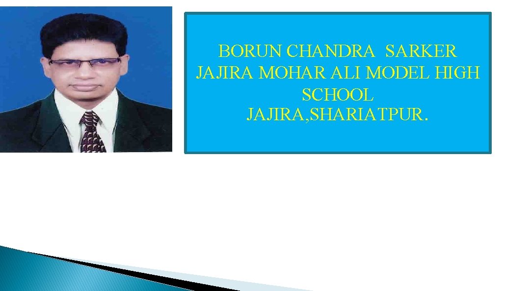 BORUN CHANDRA SARKER JAJIRA MOHAR ALI MODEL HIGH SCHOOL JAJIRA, SHARIATPUR. 