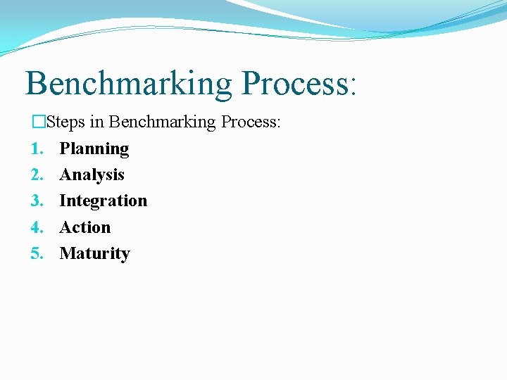 Benchmarking Process: �Steps in Benchmarking Process: 1. Planning 2. Analysis 3. Integration 4. Action