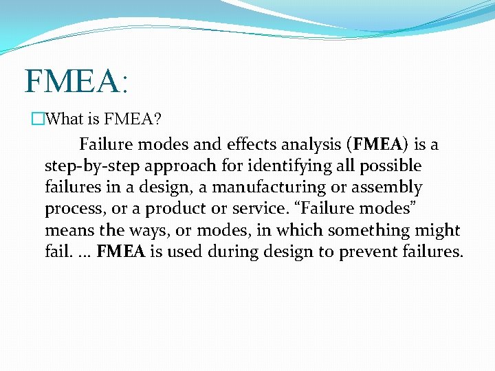 FMEA: �What is FMEA? Failure modes and effects analysis (FMEA) is a step-by-step approach