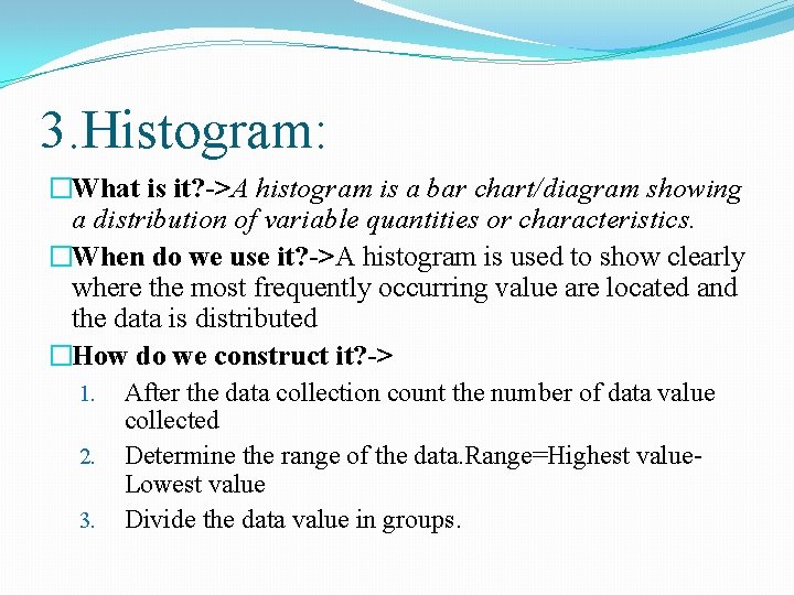 3. Histogram: �What is it? ->A histogram is a bar chart/diagram showing a distribution