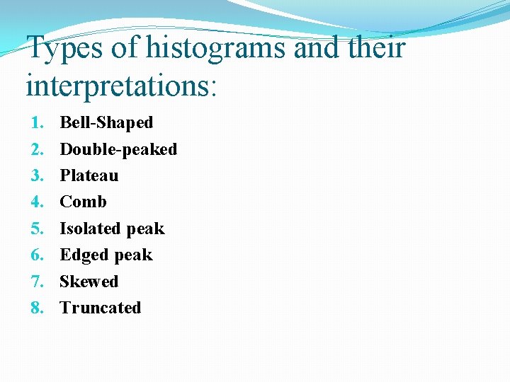 Types of histograms and their interpretations: 1. 2. 3. 4. 5. 6. 7. 8. Types of histograms and their interpretations: 1. 2. 3. 4. 5. 6. 7. 8.