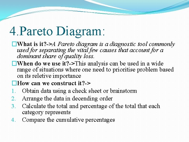 4. Pareto Diagram: �What is it? ->A Pareto diagram is a diagnostic tool commonly