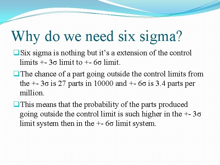 Why do we need six sigma? q. Six sigma is nothing but it’s a