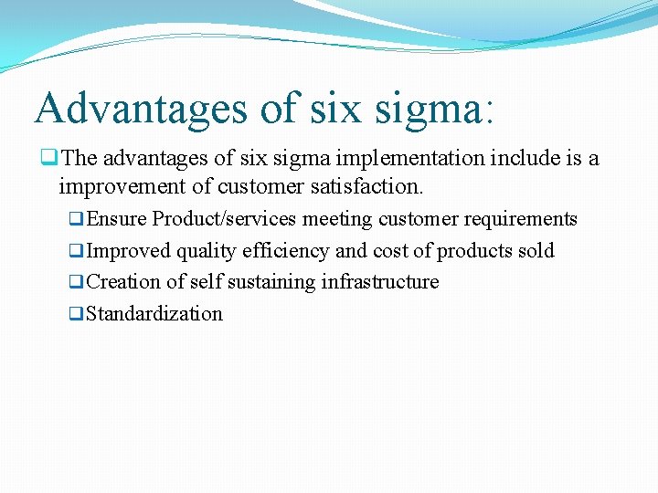 Advantages of six sigma: q. The advantages of six sigma implementation include is a
