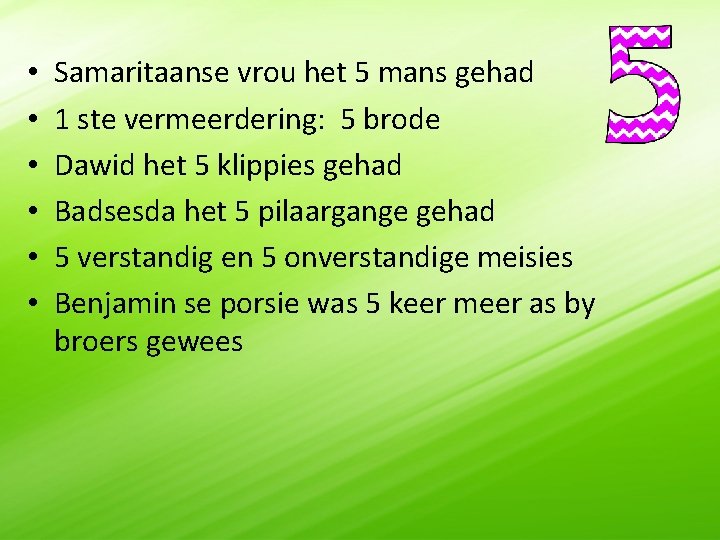  • • • Samaritaanse vrou het 5 mans gehad 1 ste vermeerdering: 5