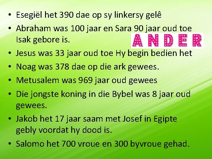  • Esegiël het 390 dae op sy linkersy gelê • Abraham was 100