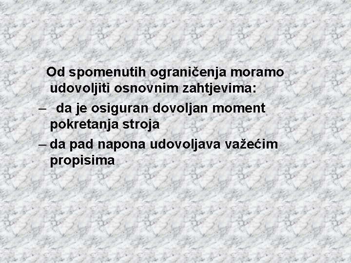 Od spomenutih ograničenja moramo udovoljiti osnovnim zahtjevima: – da je osiguran dovoljan moment pokretanja
