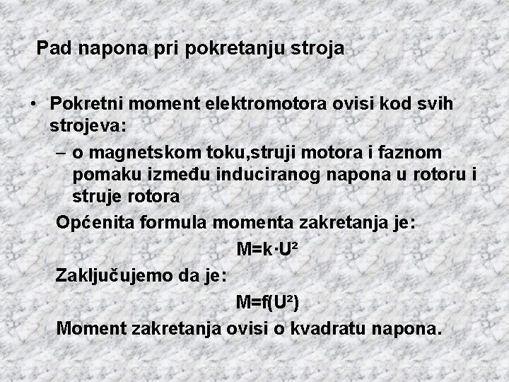 Pad napona pri pokretanju stroja • Pokretni moment elektromotora ovisi kod svih strojeva: –