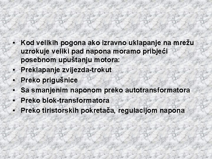  • Kod velikih pogona ako izravno uklapanje na mrežu uzrokuje veliki pad napona