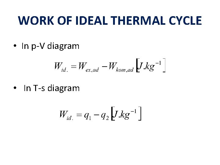 WORK OF IDEAL THERMAL CYCLE • In p-V diagram • In T-s diagram 