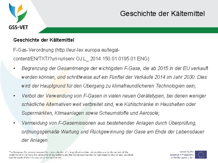 Geschichte der Kältemittel F-Gas-Verordnung (http: //eur-lex. europa. eu/legalcontent/EN/TXT/? uri=uriserv: OJ. L_. 2014. 150. 0195.