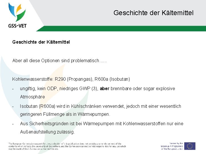 Geschichte der Kältemittel Aber all diese Optionen sind problematisch. . . Kohlenwasserstoffe: R 290