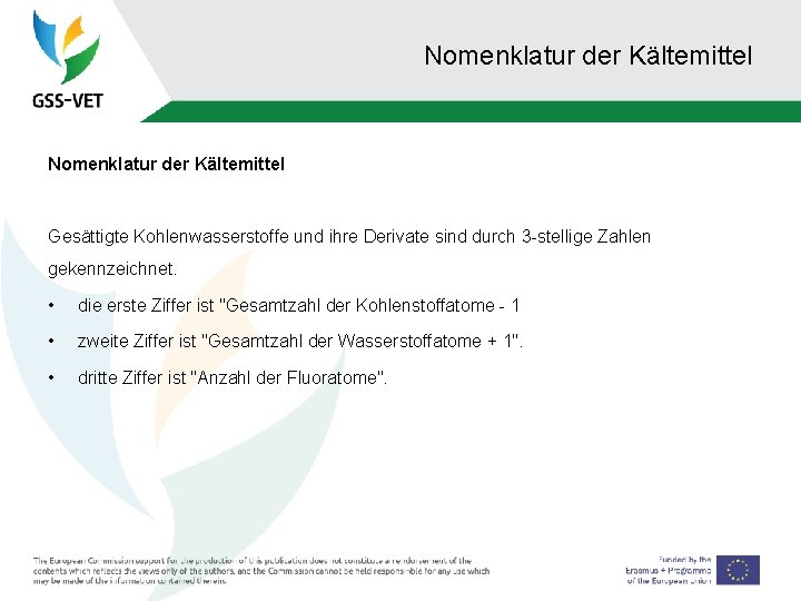 Nomenklatur der Kältemittel Gesättigte Kohlenwasserstoffe und ihre Derivate sind durch 3 -stellige Zahlen gekennzeichnet.