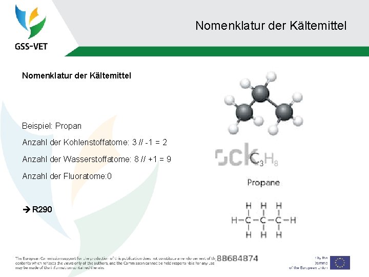 Nomenklatur der Kältemittel Beispiel: Propan Anzahl der Kohlenstoffatome: 3 // -1 = 2 Anzahl