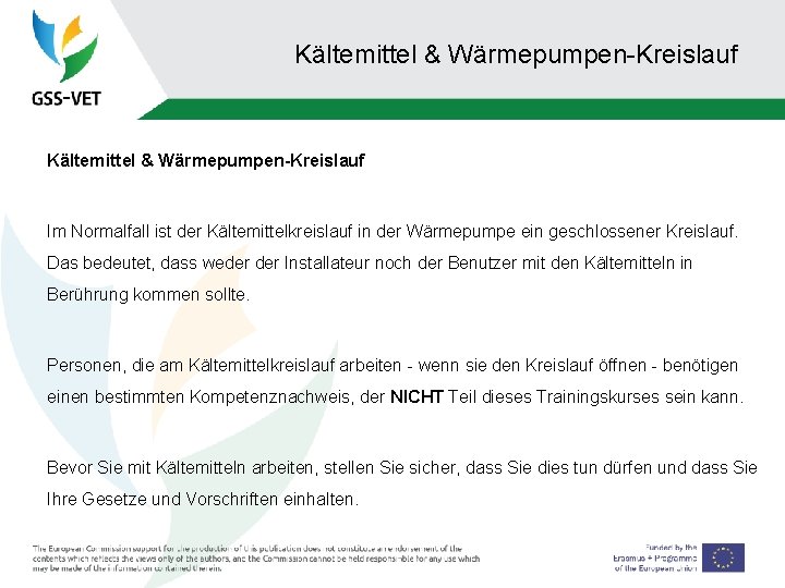 Kältemittel & Wärmepumpen-Kreislauf Im Normalfall ist der Kältemittelkreislauf in der Wärmepumpe ein geschlossener Kreislauf.