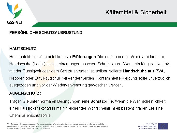 Kältemittel & Sicherheit PERSÖNLICHE SCHUTZAUSRÜSTUNG HAUTSCHUTZ: Hautkontakt mit Kältemittel kann zu Erfrierungen führen. Allgemeine