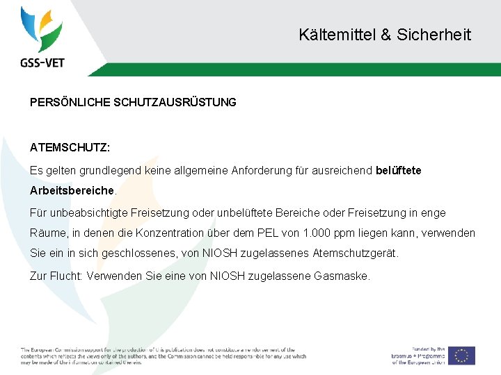 Kältemittel & Sicherheit PERSÖNLICHE SCHUTZAUSRÜSTUNG ATEMSCHUTZ: Es gelten grundlegend keine allgemeine Anforderung für ausreichend