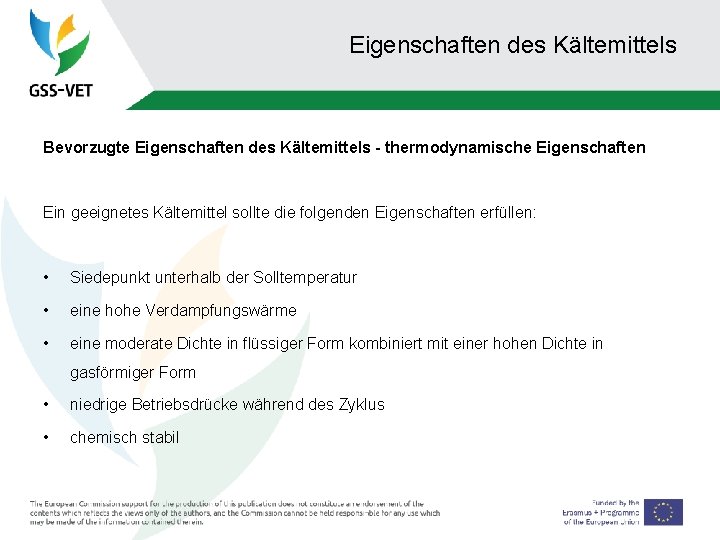 Eigenschaften des Kältemittels Bevorzugte Eigenschaften des Kältemittels - thermodynamische Eigenschaften Ein geeignetes Kältemittel sollte